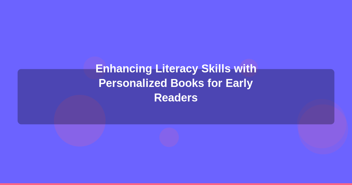 Enhancing Literacy Skills with Personalized Books for Early Readers