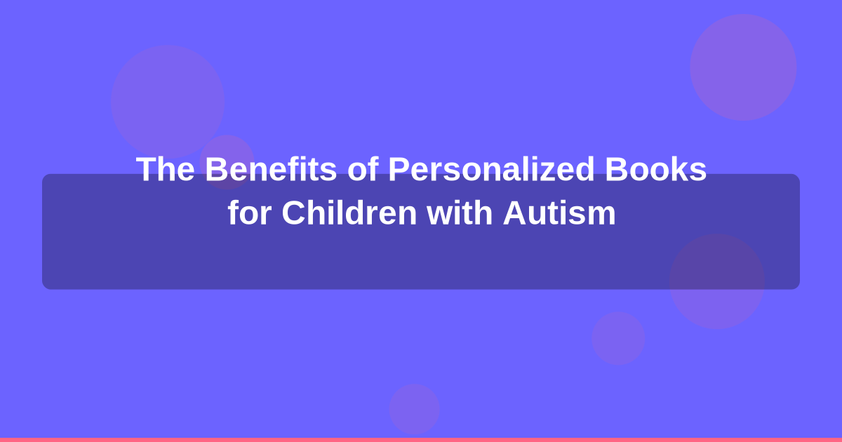 The Benefits of Personalized Books for Children with Autism