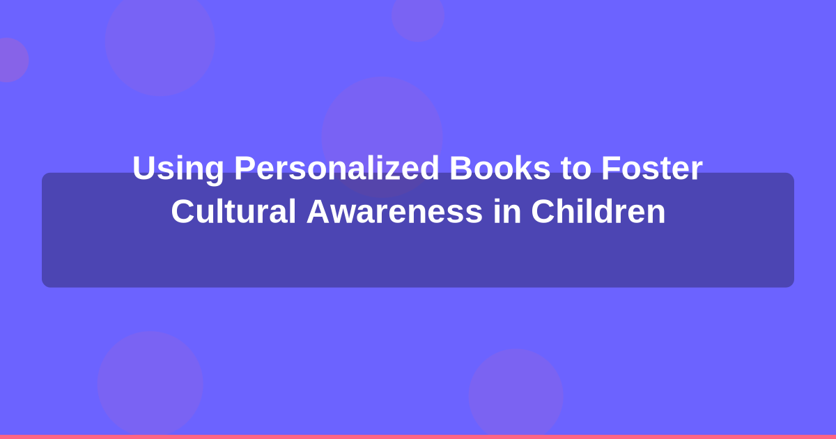 Using Personalized Books to Foster Cultural Awareness in Children