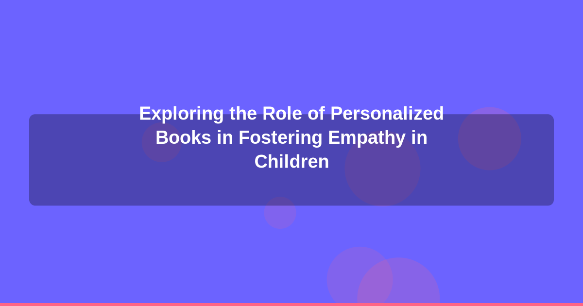 Exploring the Role of Personalized Books in Fostering Empathy in Children