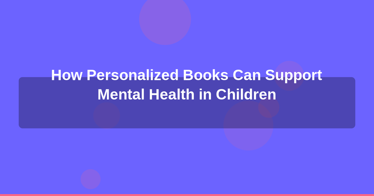 How Personalized Books Can Support Mental Health in Children