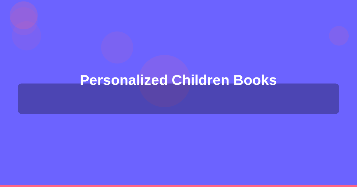 Personalized Childrens Books: The Perfect Gift That Makes Reading Magical